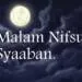 Kapan Malam Nisfu Sya’ban? Berikut Amalan dan Do’a Lengkapnya